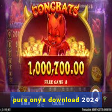 pure onyx download 2024